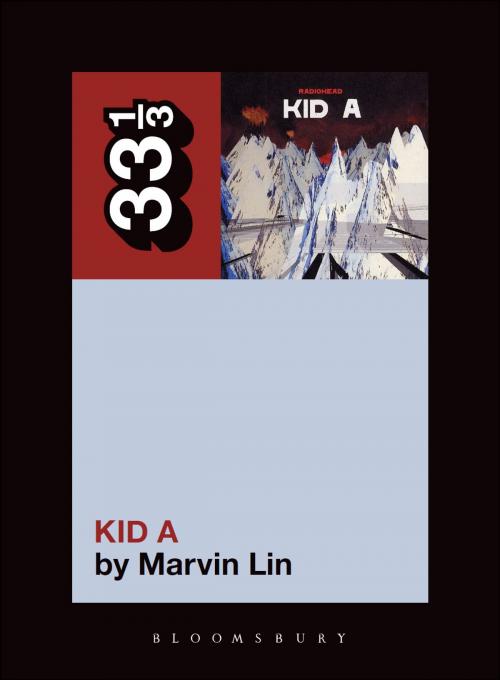 Cover of the book Radiohead's Kid A by Marvin Lin, Bloomsbury Publishing