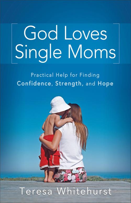 Cover of the book God Loves Single Moms by Teresa Whitehurst, Baker Publishing Group