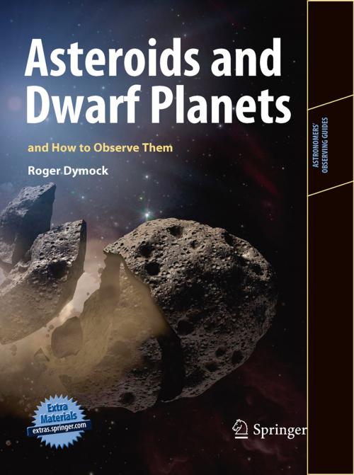 Cover of the book Asteroids and Dwarf Planets and How to Observe Them by Roger Dymock, Springer New York