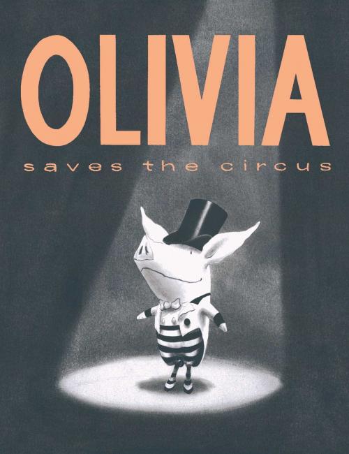 Cover of the book Olivia Saves the Circus by Ian Falconer, Atheneum Books for Young Readers