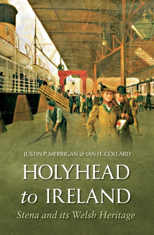 Cover of the book Holyhead to Ireland by Justin Merrigan, Ian Collard, Amberley Publishing