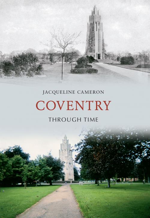 Cover of the book Coventry Through Time by Jacqueline Cameron, Amberley Publishing