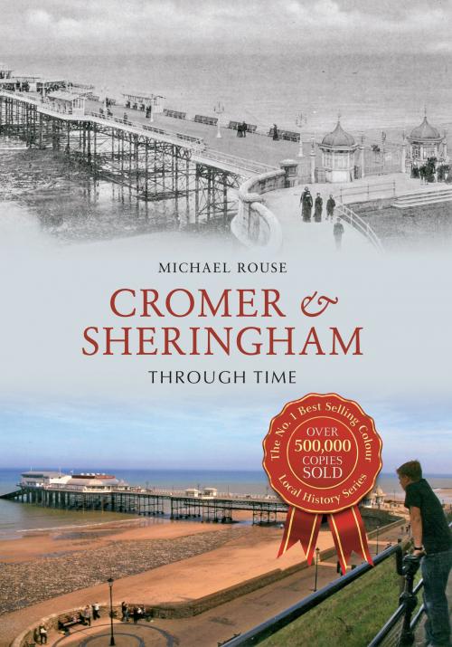 Cover of the book Cromer & Sheringham Through Time by Michael Rouse, Amberley Publishing