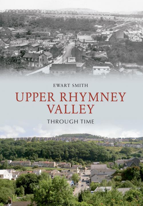 Cover of the book Upper Rhymney Valley Through Time by Ewart B. Smith, Amberley Publishing