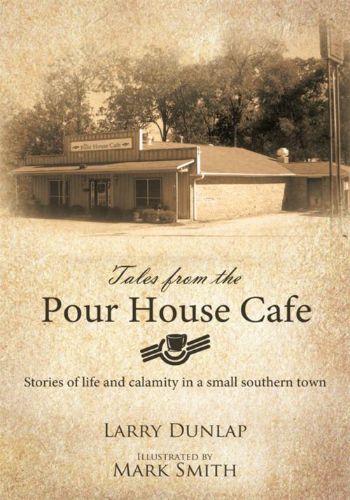 Cover of the book Tales from the Pour House Cafe by Larry H. Dunlap, WestBow Press