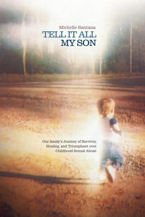 Cover of the book Tell It All My Son by Michelle Santana, WestBow Press