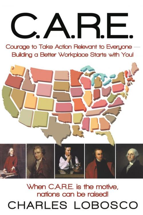Cover of the book C.A.R.E.—Courage to Take Action Relevant to Everyone by Charles Lobosco, iUniverse
