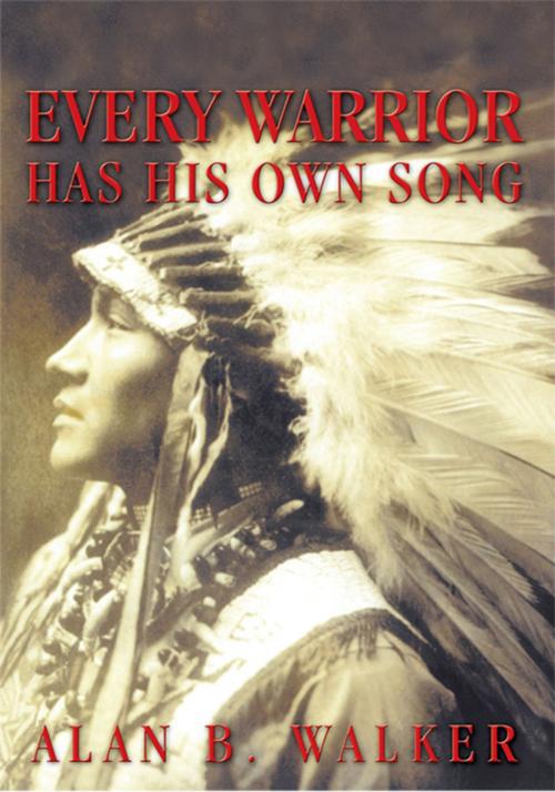 Cover of the book Every Warrior Has His Own Song by Alan B. Walker, iUniverse