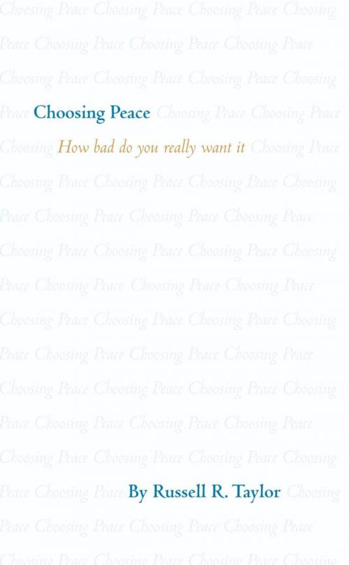 Cover of the book Choosing Peace by Russell R. Taylor, iUniverse