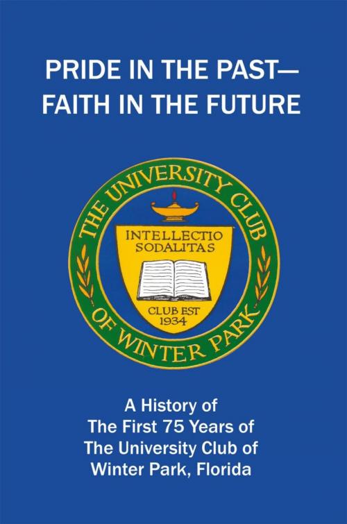 Cover of the book Pride in the Past--Faith in the Future by The University Club of Winter, iUniverse