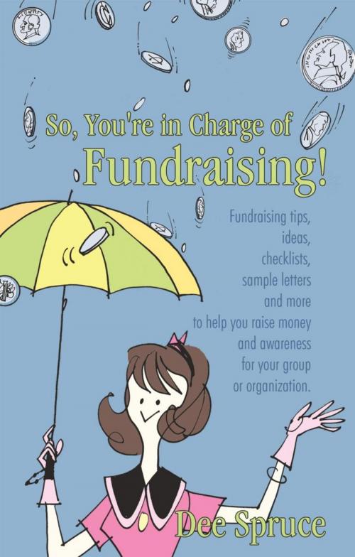 Cover of the book So, You're in Charge of Fundraising! by Dee Spruce, iUniverse