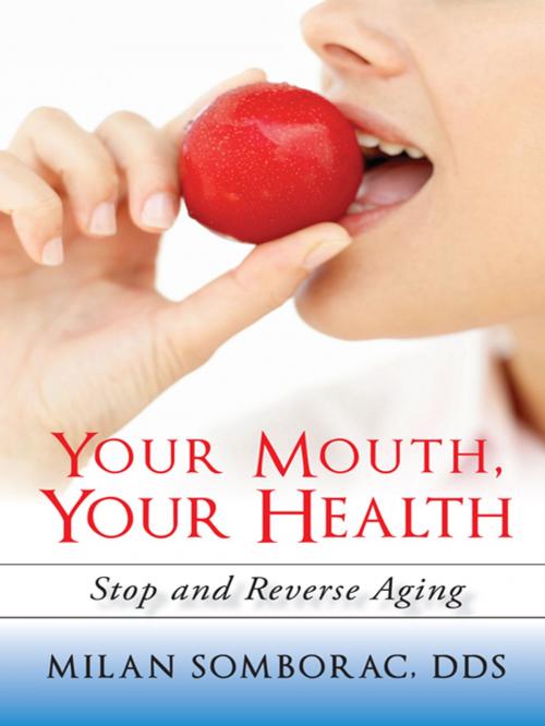 Cover of the book Your Mouth, Your Health by Milan Somborac DDS, iUniverse