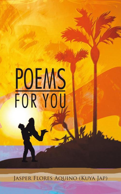 Cover of the book Poems for You by Jasper Flores  (Kuya Jap) Aquino, iUniverse