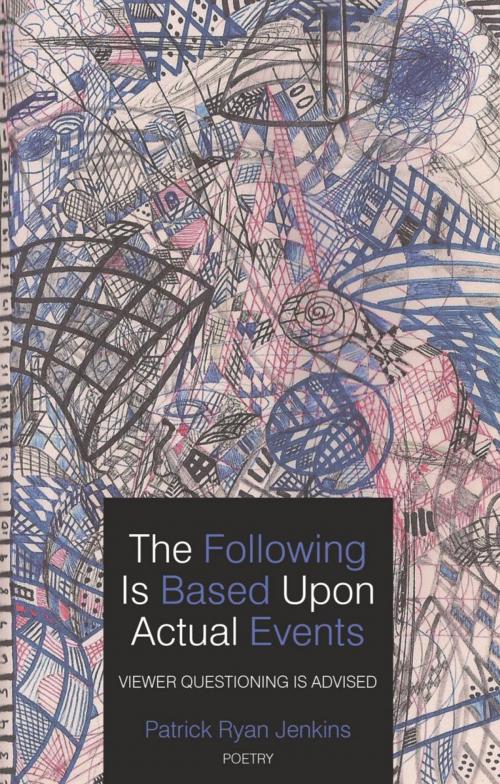 Cover of the book The Following Is Based Upon Actual Events Viewer Questioning Is Advised by Patrick Ryan Jenkins, AuthorHouse