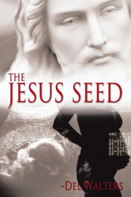Cover of the book The Jesus Seed by Del Walters, AuthorHouse
