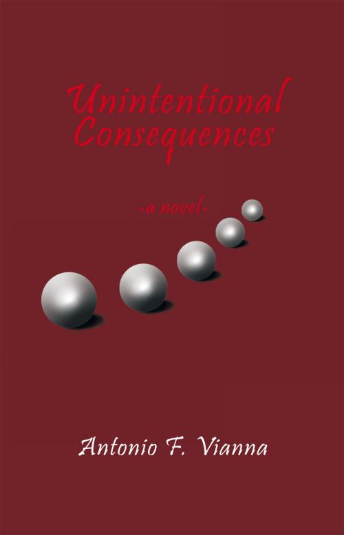 Cover of the book Unintentional Consequences by Antonio F. Vianna, AuthorHouse