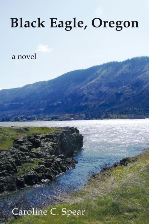Cover of the book Black Eagle, Oregon by Caroline C. Spear, AuthorHouse