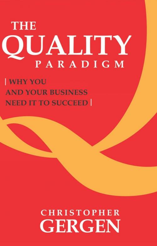 Cover of the book The Quality Paradigm by Christopher Gergen, AuthorHouse