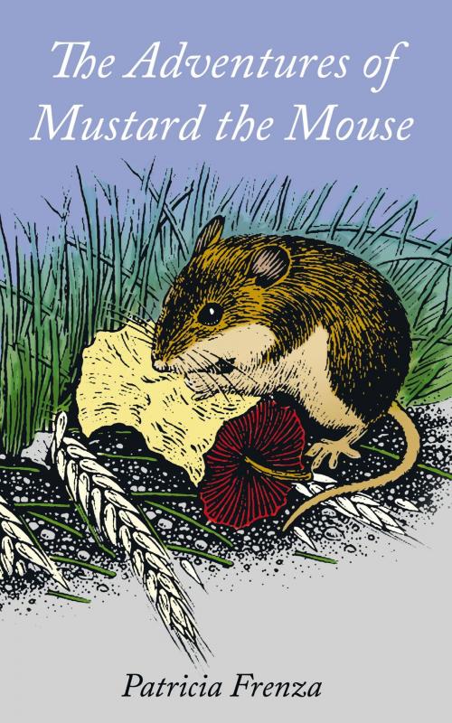 Cover of the book The Adventures of Mustard the Mouse by Patricia Frenza, AuthorHouse