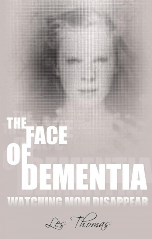 Cover of the book The Face of Dementia by Les Thomas, AuthorHouse