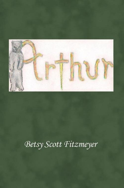Cover of the book Arthur by Betsy Scott Fitzmeyer, AuthorHouse