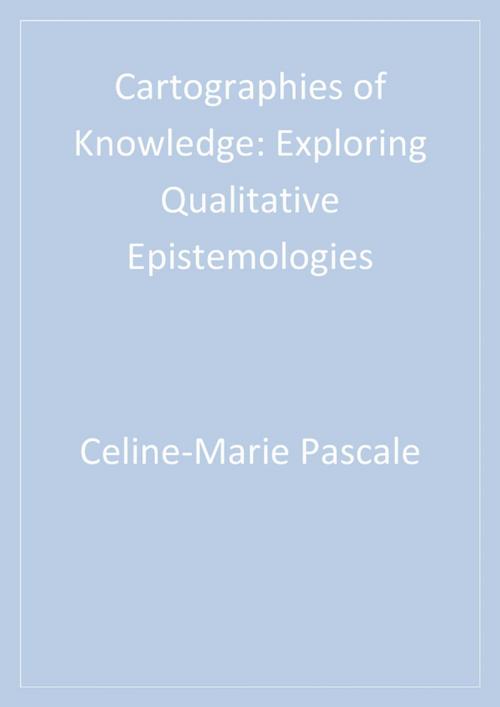 Cover of the book Cartographies of Knowledge by Celine-Marie Pascale, SAGE Publications