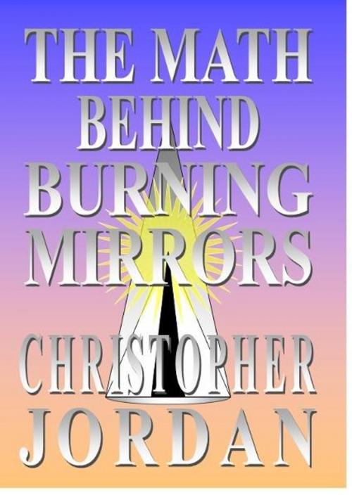 Cover of the book The Math Behind Burning Mirrors by Christopher Jordan, Christopher Jordan