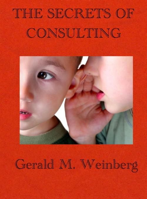 Cover of the book The Secrets of Consulting by Gerald M. Weinberg, Gerald M. Weinberg