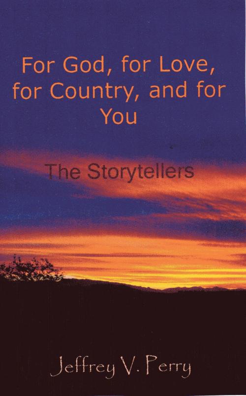 Cover of the book For God, for Love, for Country, and for You (The Storytellers) by Jeffrey V. Perry, Jeffrey V. Perry