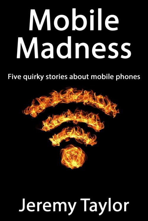 Cover of the book Mobile Madness by Jeremy Taylor, Jeremy Taylor