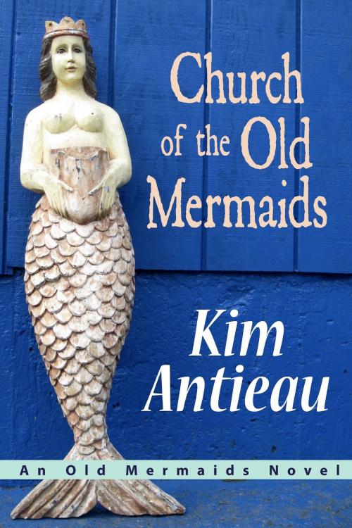 Cover of the book Church of the Old Mermaids by Kim Antieau, Green Snake Publishing