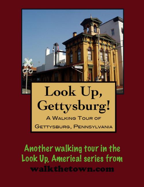 Cover of the book Look Up, Gettysburg! A Walking Tour of Gettysburg, Pennsylvania by Doug Gelbert, Doug Gelbert