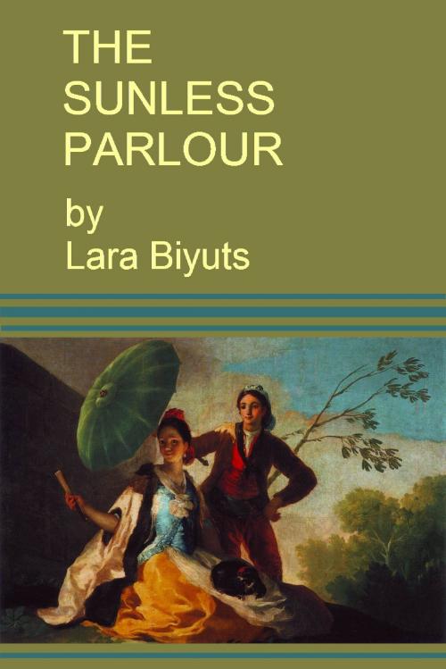 Cover of the book The Sunless Parlour by Lara Biyuts, Lara Biyuts