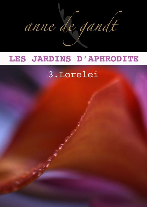Cover of the book Les jardins d'Aphrodite #3-Lorelei by Anne de Gandt, Anne de Gandt