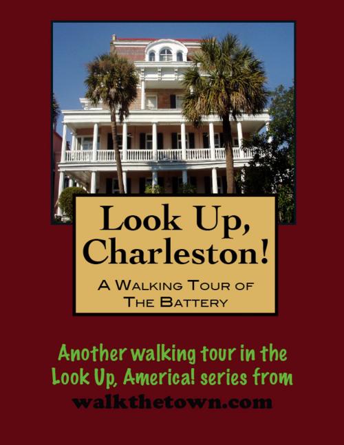 Cover of the book Look Up, Charleston! A Walking Tour of Charleston, South Carolina: The Battery by Doug Gelbert, Doug Gelbert