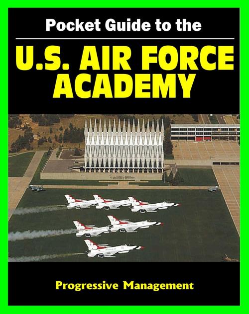 Cover of the book 21st Century Pocket Guide to the U.S. Air Force Academy (USAFA) - Admissions, Academic and Athletic Programs, Cadet Life, History, Catalog by Progressive Management, Progressive Management