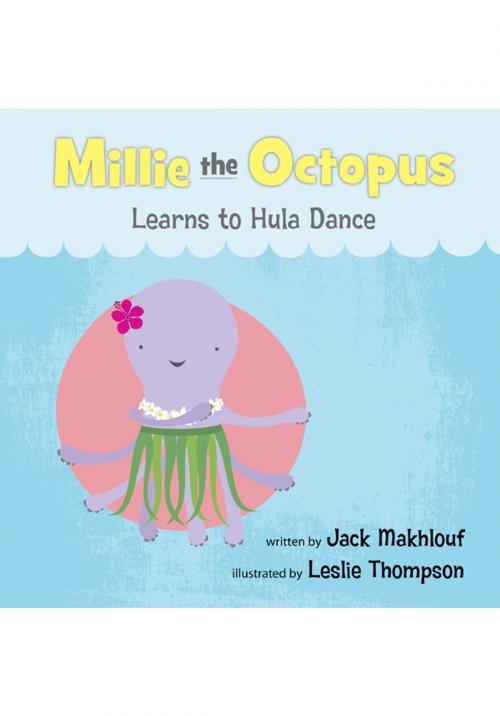 Cover of the book Millie the Octopus Learns to Hula Dance by Jack Makhlouf, Jack Makhlouf