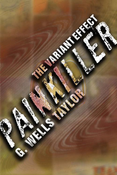 Cover of the book The Variant Effect: PAINKILLER by G. Wells Taylor, G. Wells Taylor