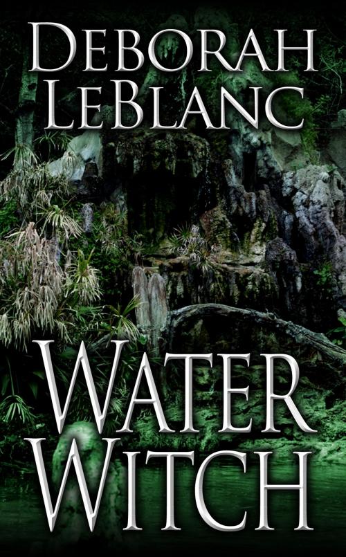 Cover of the book Water Witch by Deborah LeBlanc, Deborah LeBlanc