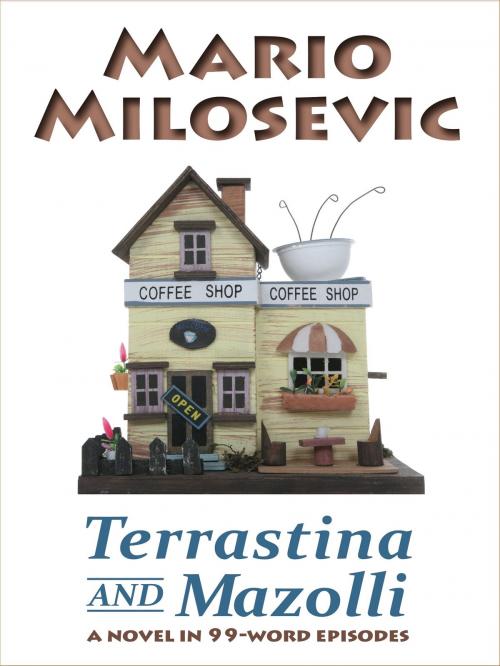 Cover of the book Terrastina and Mazolli: a Novel in 99-word Episodes by Mario Milosevic, Green Snake Publishing