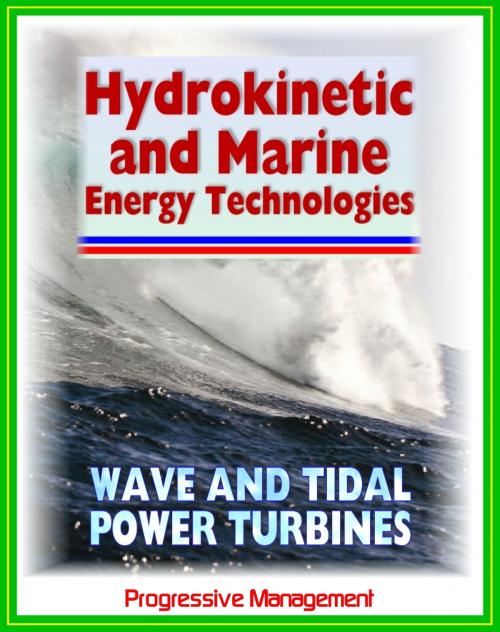 Cover of the book 21st Century Guide to Hydrokinetic, Tidal, Ocean Wave Energy Technologies: Concepts, Designs, Environmental Impact by Progressive Management, Progressive Management