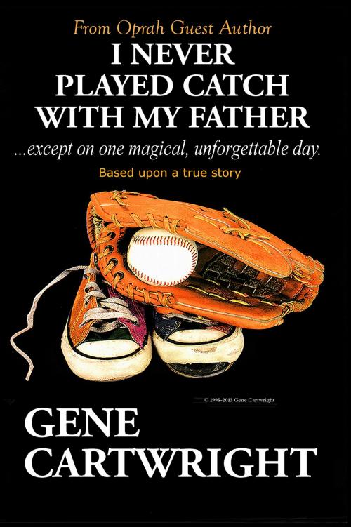 Cover of the book I Never Played Catch With My Father by Gene Cartwright, Gene Cartwright