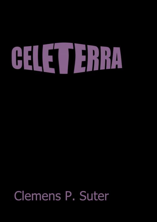Cover of the book Celeterra by Clemens P. Suter, Clemens P. Suter