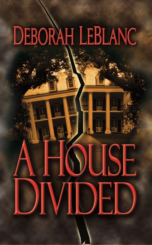 Cover of the book A House Divided by Deborah LeBlanc, Deborah LeBlanc