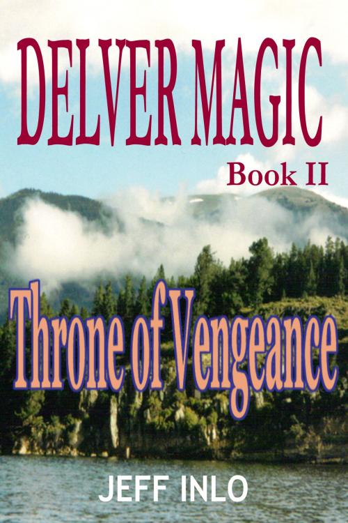 Cover of the book Delver Magic Book II: Throne of Vengeance by Jeff Inlo, Jeff Inlo