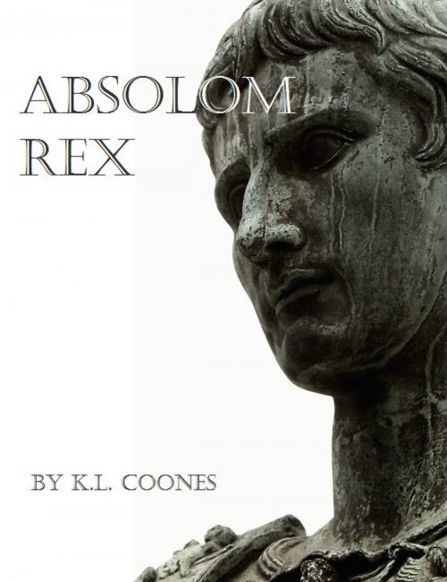 Cover of the book Absolom Rex by K.L. Coones, K.L. Coones