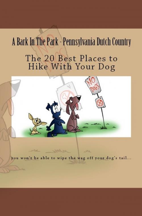 Cover of the book A Bark In The Park-Pennsylvania Dutch Country: The 20 Best Places To Hike With Your Dog by Doug Gelbert, Doug Gelbert