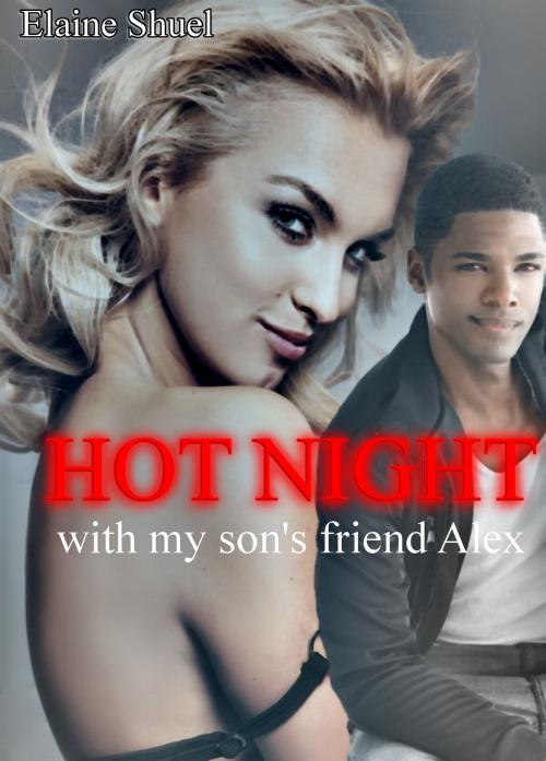 Cover of the book Hot Night With My Son's Friend Alex by Elaine Shuel, Elaine Shuel