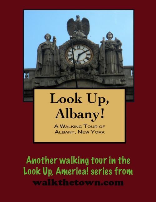 Cover of the book Look Up, Albany! A Walking Tour of Albany, New York by Doug Gelbert, Doug Gelbert