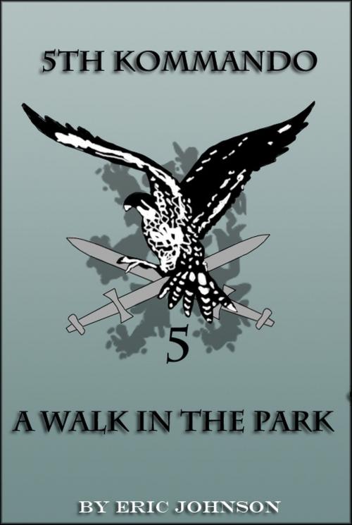 Cover of the book 5th Kommando: A Walk In The Park by Eric Johnson, Eric Johnson